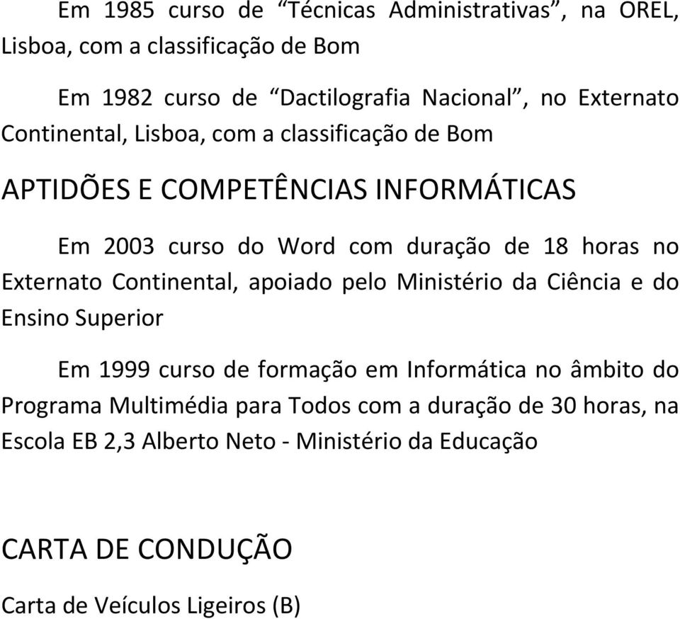 Externato Continental, apoiado pelo Ministério da Ciência e do Ensino Superior Em 1999 curso de formação em Informática no âmbito do Programa