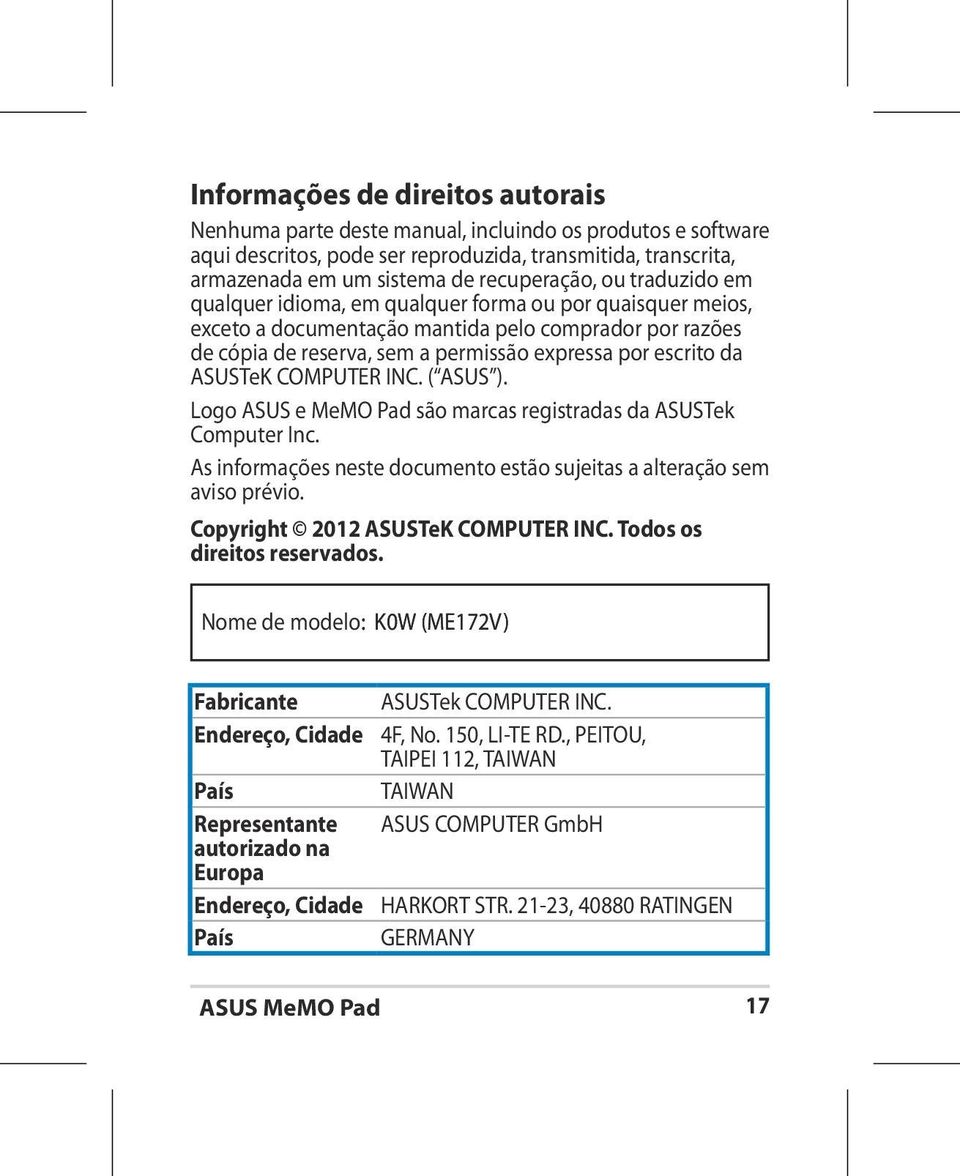 COMPUTER INC. ( ASUS ). Logo ASUS e MeMO Pad são marcas registradas da ASUSTek Computer Inc. As informações neste documento estão sujeitas a alteração sem aviso prévio.