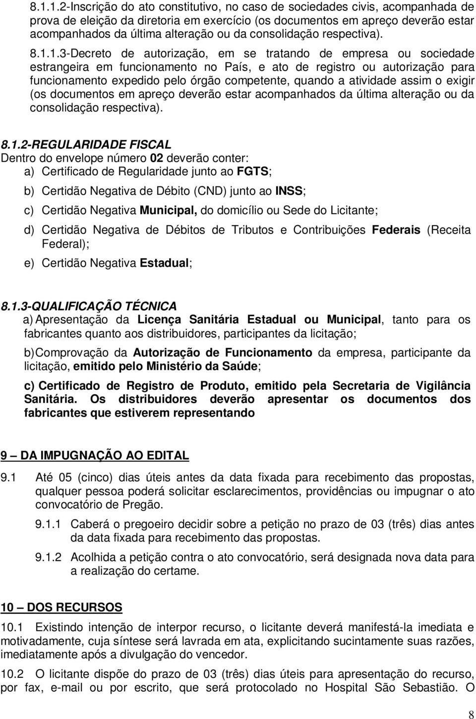 1.3-Decreto de autorização, em se tratando de empresa ou sociedade estrangeira em funcionamento no País, e ato de registro ou autorização para funcionamento expedido pelo órgão competente, quando a