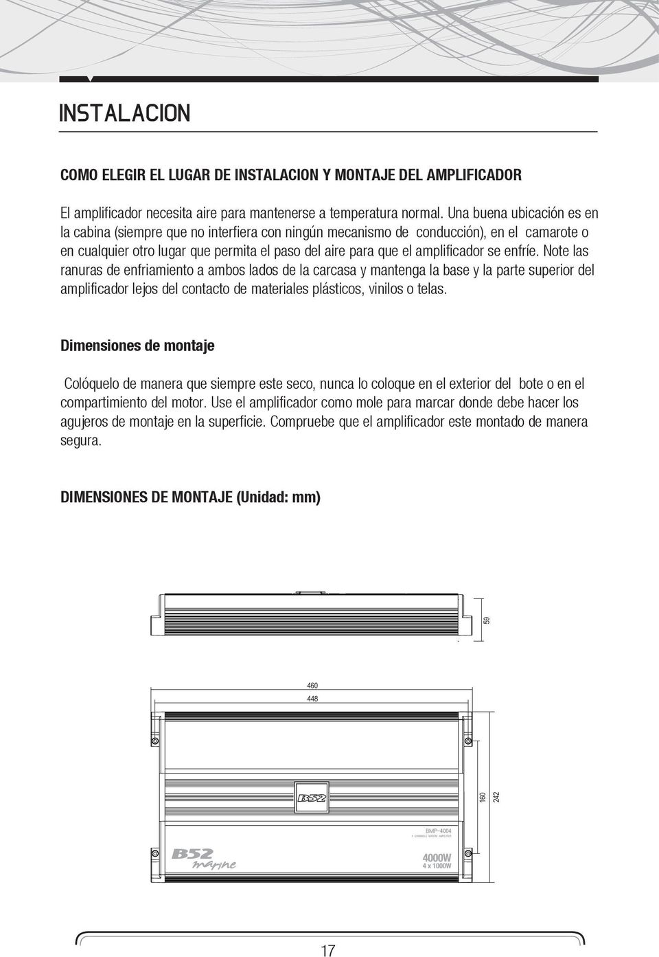 enfríe. Note las ranuras de enfriamiento a ambos lados de la carcasa y mantenga la base y la parte superior del amplificador lejos del contacto de materiales plásticos, vinilos o telas.