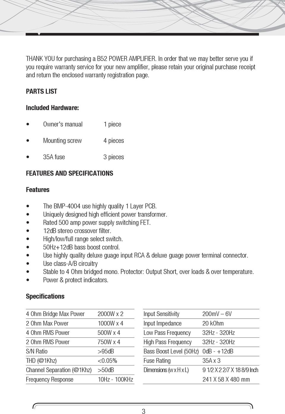 PARTS LIST Included Hardware: Owner's manual 1 piece Mounting screw 4 pieces 35A fuse 3 pieces FEATURES AND SPECIFICATIONS Features The BMP-4004 use highly quality 1 Layer PCB.