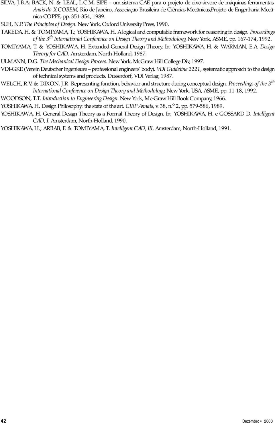 New York, Oxford University Press, 1990. TAKEDA, H. & TOMIYAMA, T.; YOSHIKAWA, H. A logical and computable framework for reasoning in design.