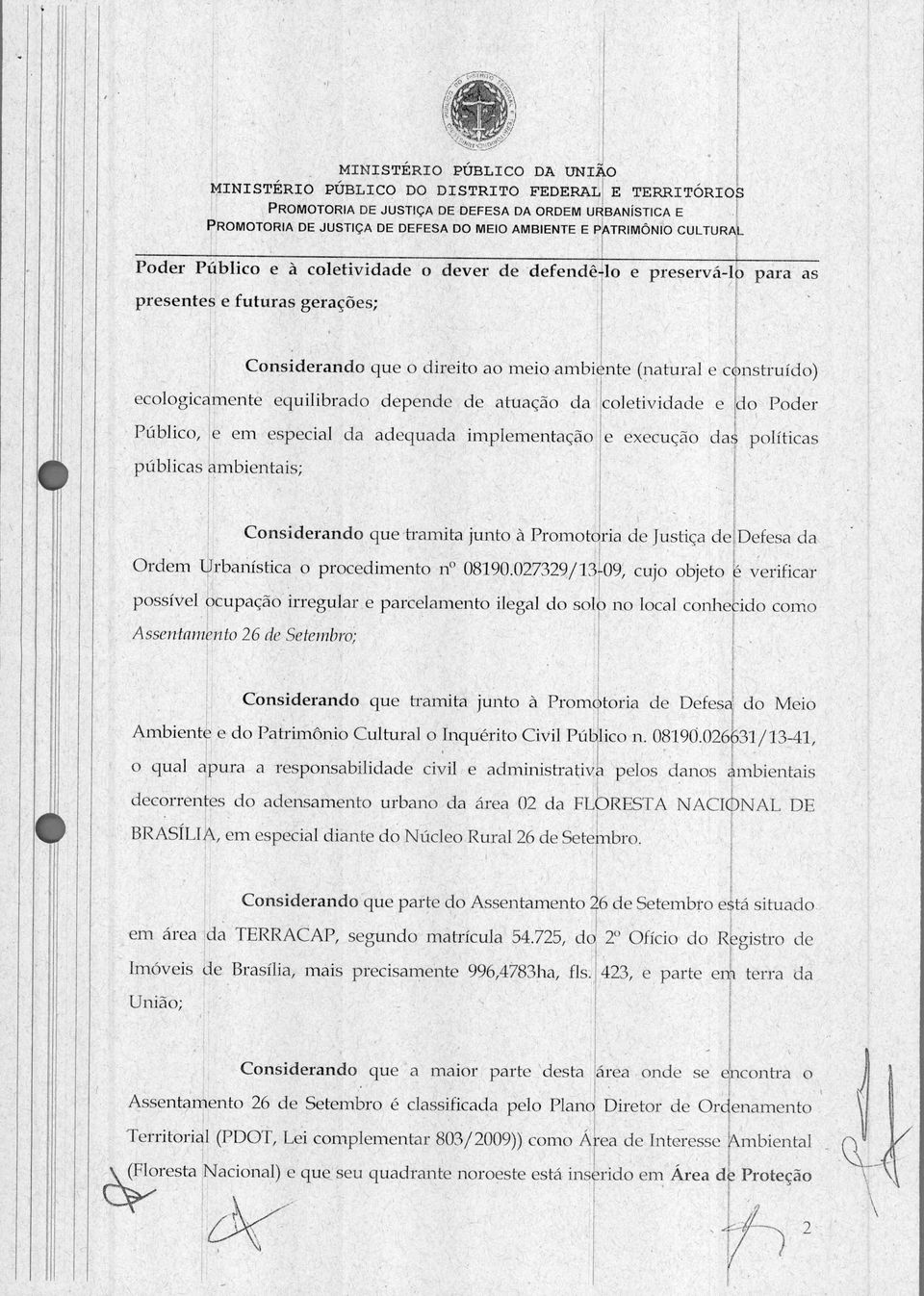 futuras geraccies; Considerando que o direito ao meio ambi nte (natural e c r nstruido) ecologicamente equilibrado depende de atuacao da coletividade e do Poder PUblico, e em especial da adequada