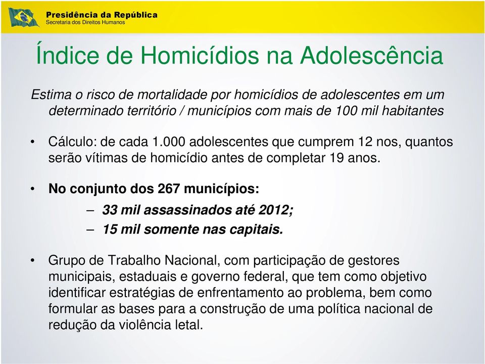 No conjunto dos 267 municípios: 33 mil assassinados até 2012; 15 mil somente nas capitais.