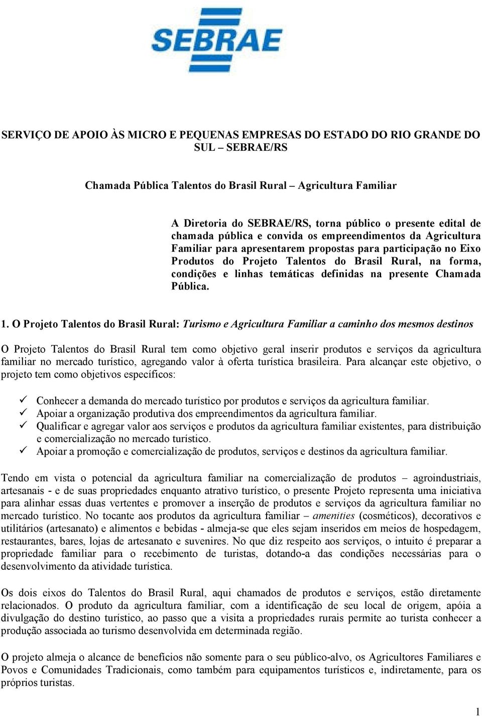 e linhas temáticas definidas na presente Chamada Pública. 1.