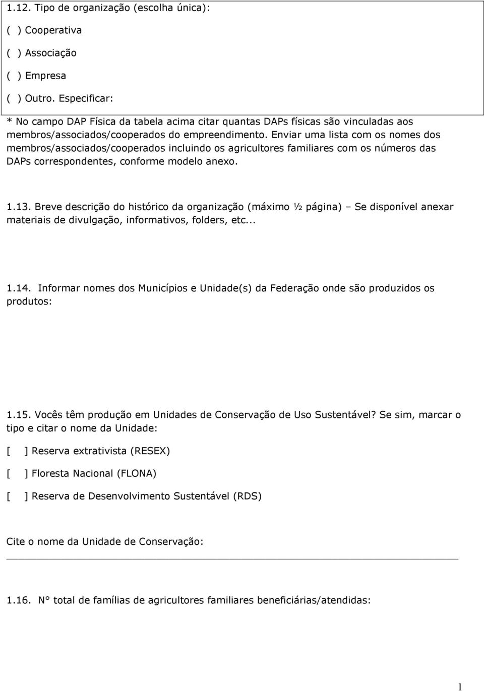 Enviar uma lista com os nomes dos membros/associados/cooperados incluindo os agricultores familiares com os números das DAPs correspondentes, conforme modelo anexo. 1.13.