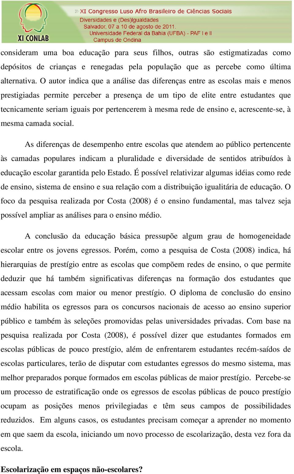 à mesma rede de ensino e, acrescente-se, à mesma camada social.