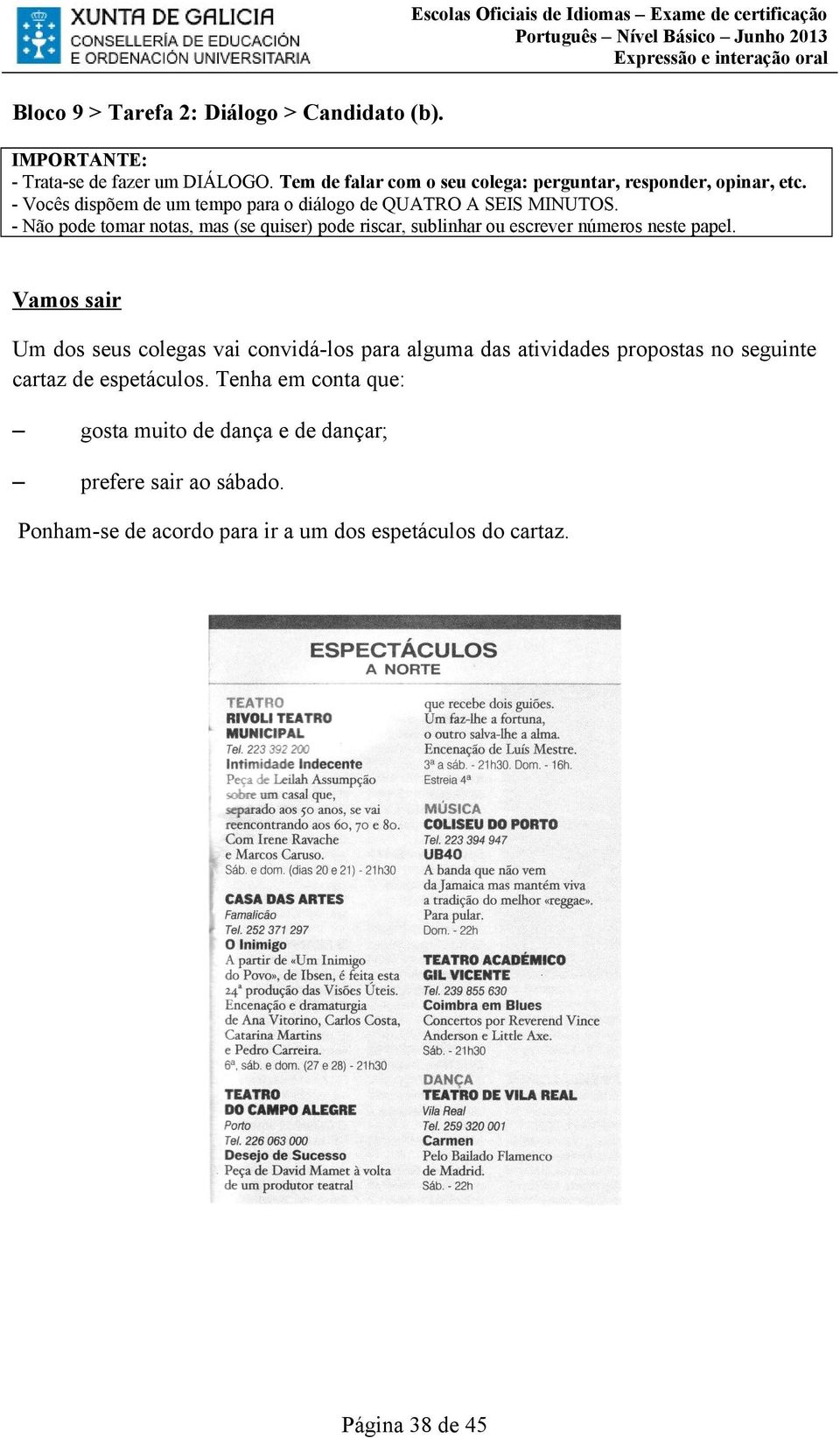 - Vocês dispõem de um tempo para o diálogo de QUATRO A SEIS MINUTOS.