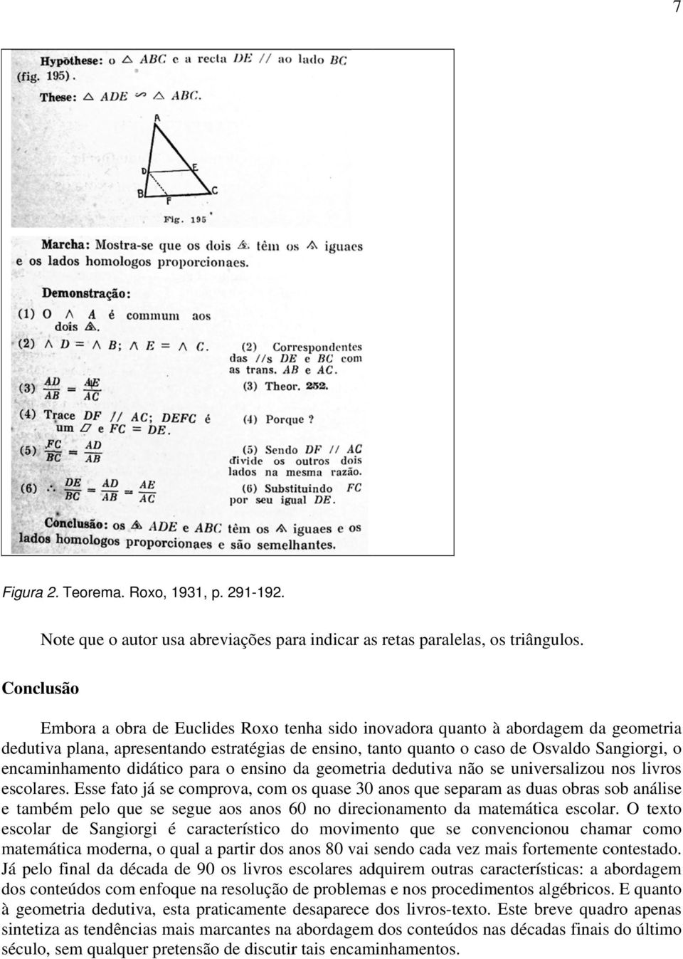 encaminhamento didático paraa o ensino da geometria dedutiva não se universalizou nos livros escolares.