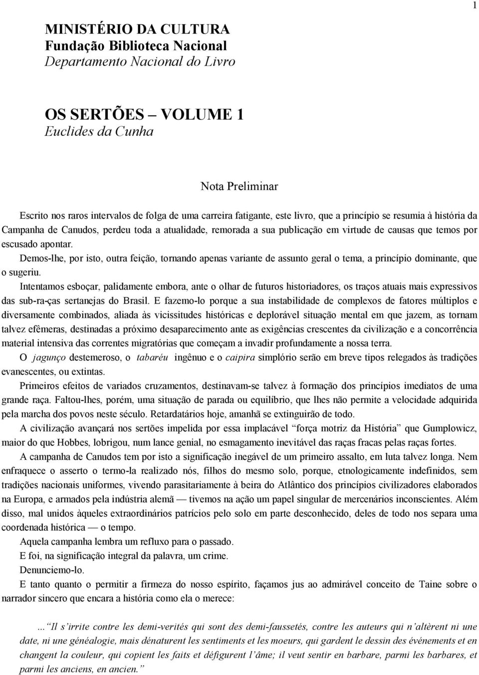 Demos-lhe, por isto, outra feição, tornando apenas variante de assunto geral o tema, a princípio dominante, que o sugeriu.