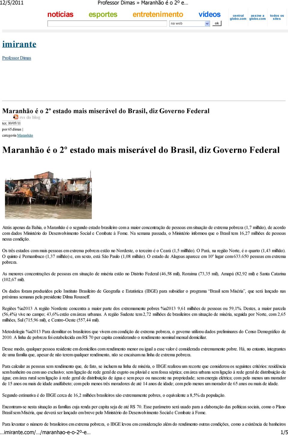 dimas categoria Maranhão Maranhão é o 2º estado mais miserável do Brasil, diz Governo Federal Atrás apenas da Bahia, o Maranhão é o segundo estado brasileiro com a maior concentração de pessoas em