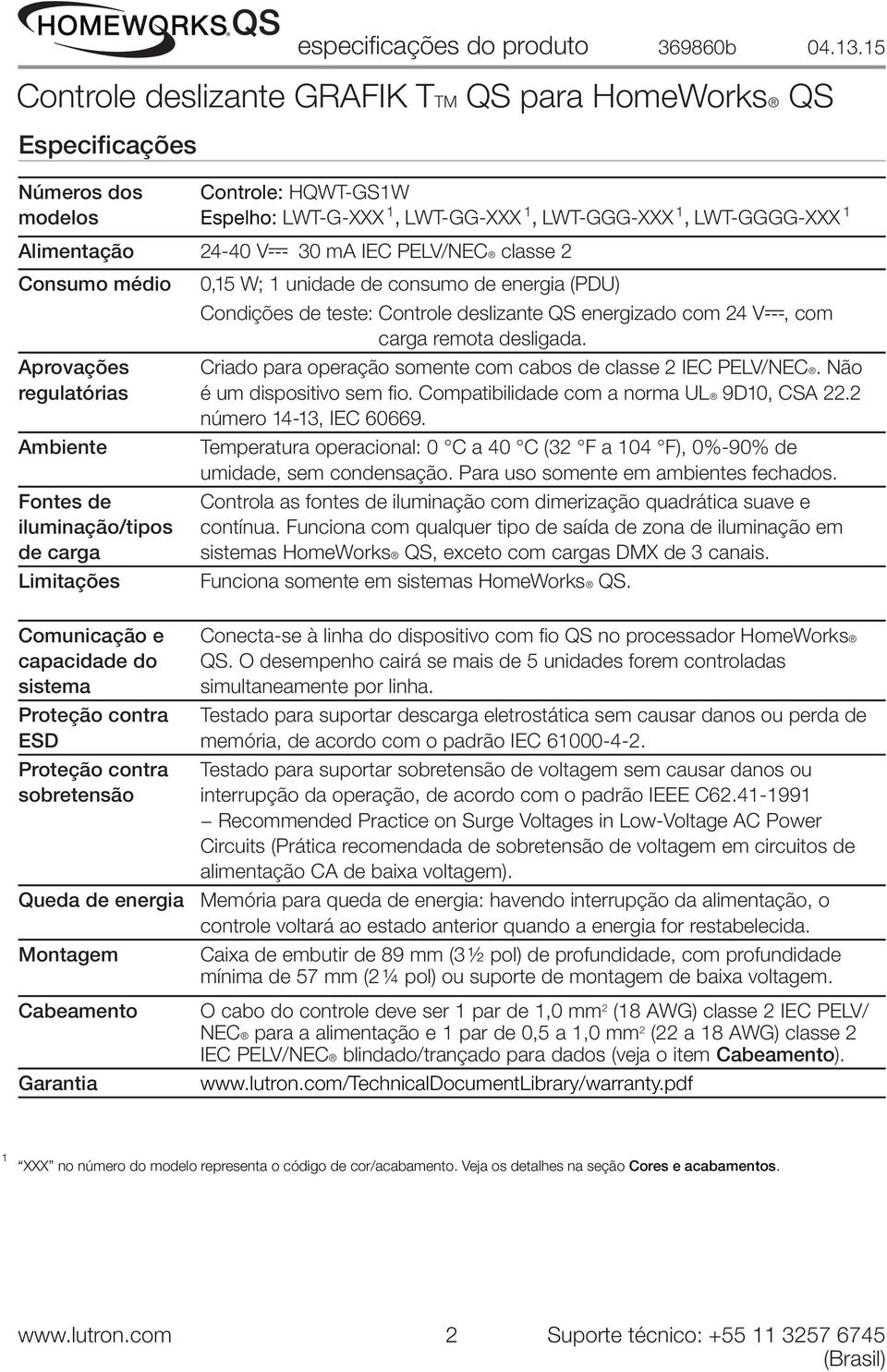 desligada. Criado para operação somente com cabos de classe 2 IEC PELV/NEC. Não é um dispositivo sem fio. Compatibilidade com a norma UL 9D10, CSA 22.2 número 14-13, IEC 60669.