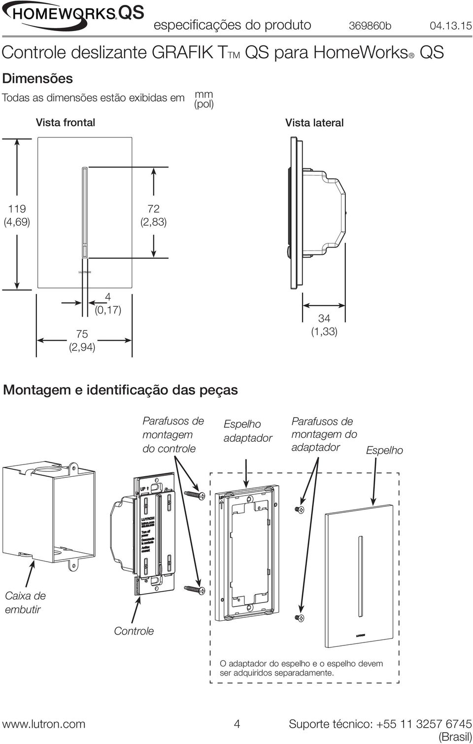 controle Espelho adaptador Parafusos de montagem do adaptador Espelho Caixa de embutir Controle O