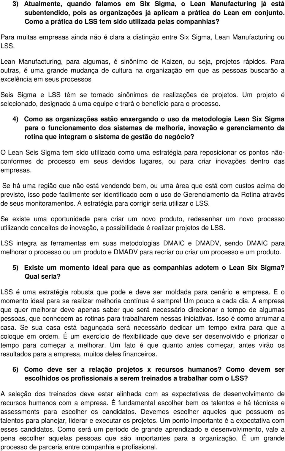 Lean Manufacturing, para algumas, é sinônimo de Kaizen, ou seja, projetos rápidos.