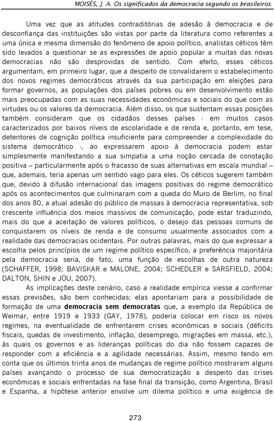 político, analistas céticos têm sido levados a questionar se as expressões de apoio popular a muitas das novas democracias não são desprovidas de sentido.