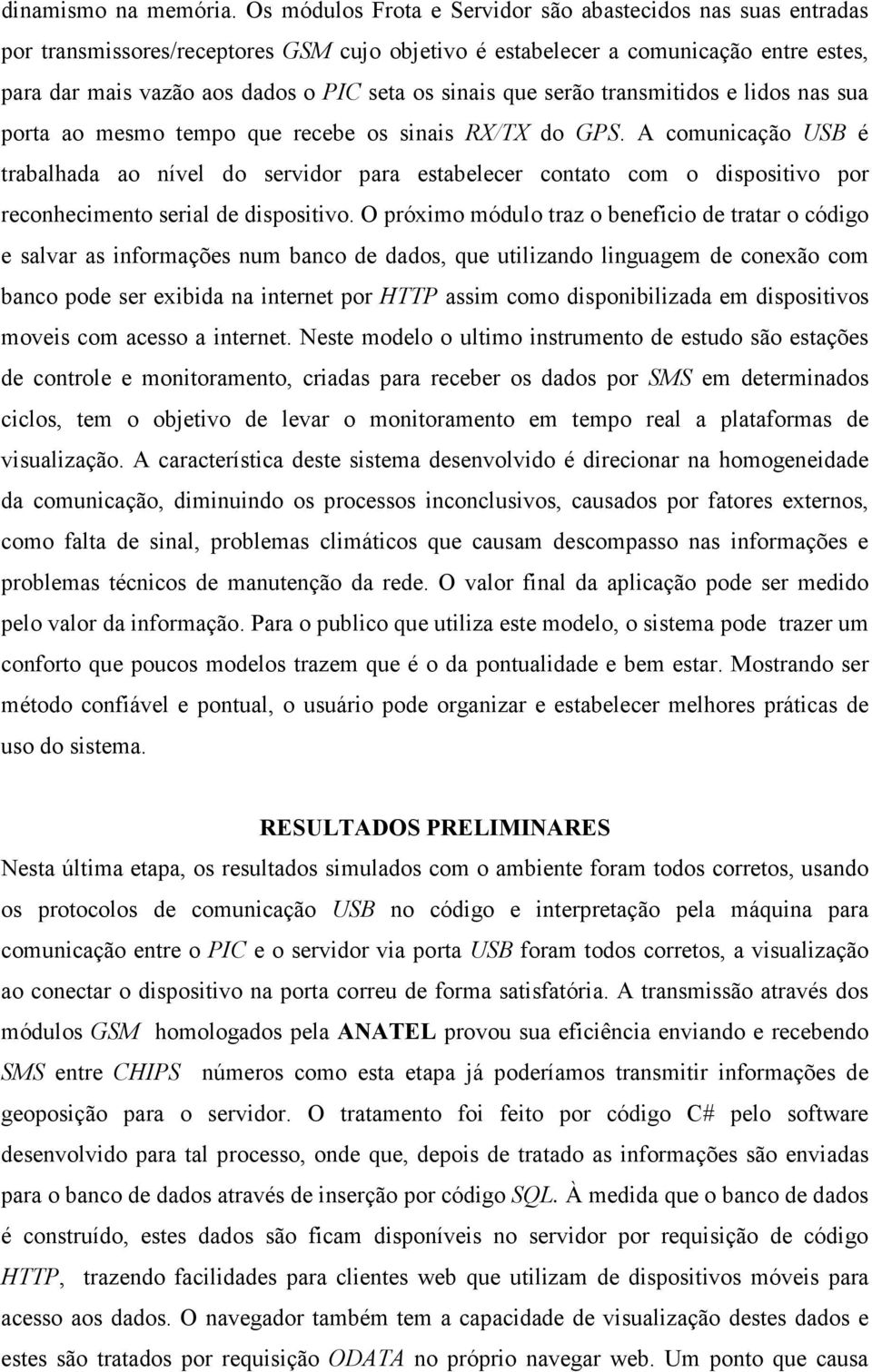 sinais que serão transmitidos e lidos nas sua porta ao mesmo tempo que recebe os sinais RX/TX do GPS.