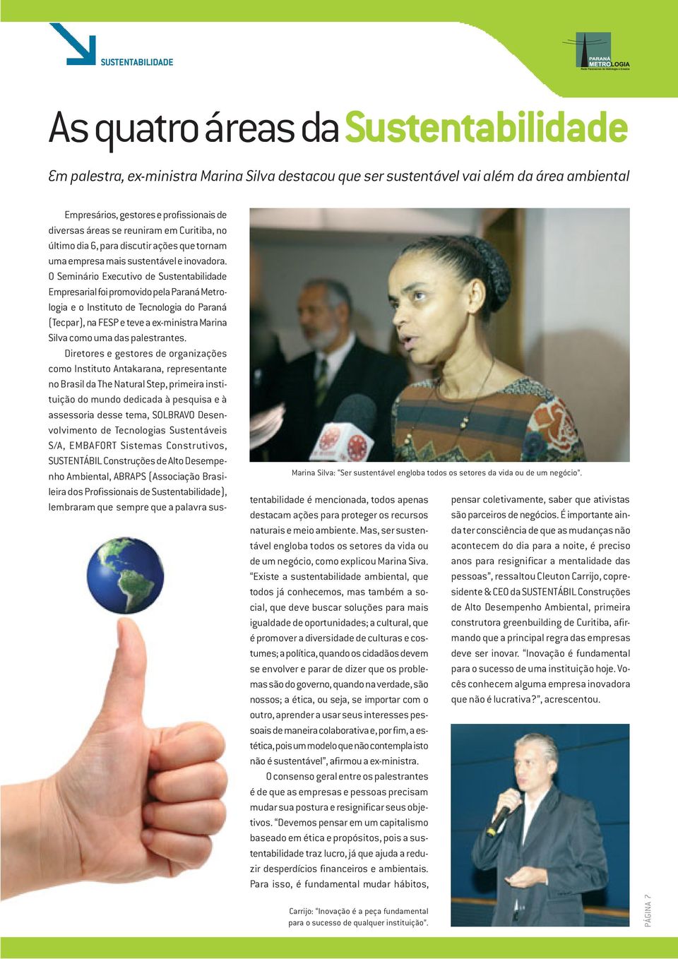 O Seminário Executivo de Sustentabilidade Empresarial foi promovido pela Paraná Metrologia e o Instituto de Tecnologia do Paraná (Tecpar), na FESP e teve a ex-ministra Marina Silva como uma das