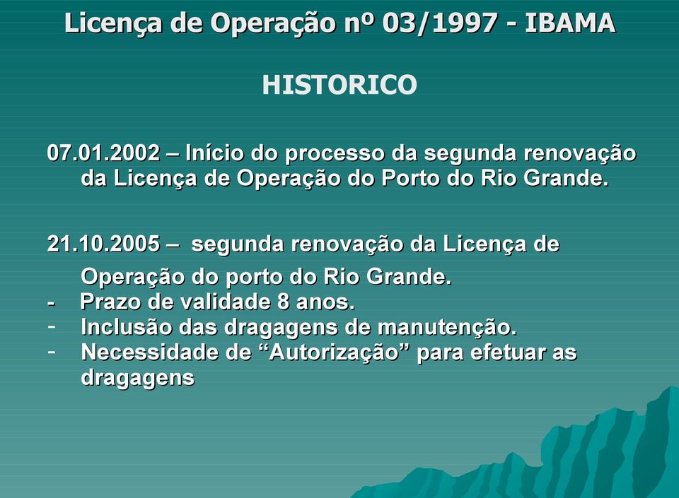Grande. 21.10.2005 segunda renovação da Licença de Operação do porto do Rio Grande.