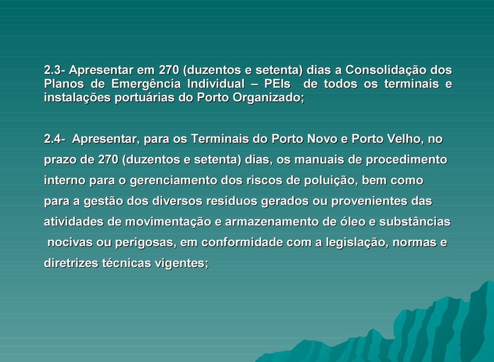 4- Apresentar, para os Terminais do Porto Novo e Porto Velho, no prazo de 270 (duzentos e setenta) dias, os manuais de procedimento interno para o