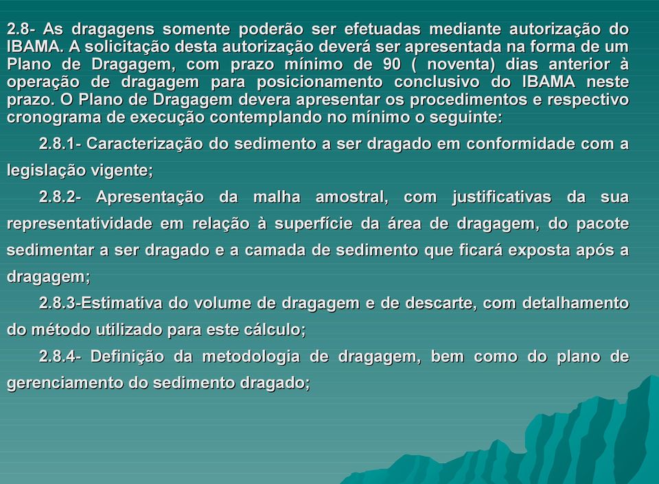 neste prazo. O Plano de Dragagem devera apresentar os procedimentos e respectivo cronograma de execução contemplando no mínimo o seguinte: 2.8.