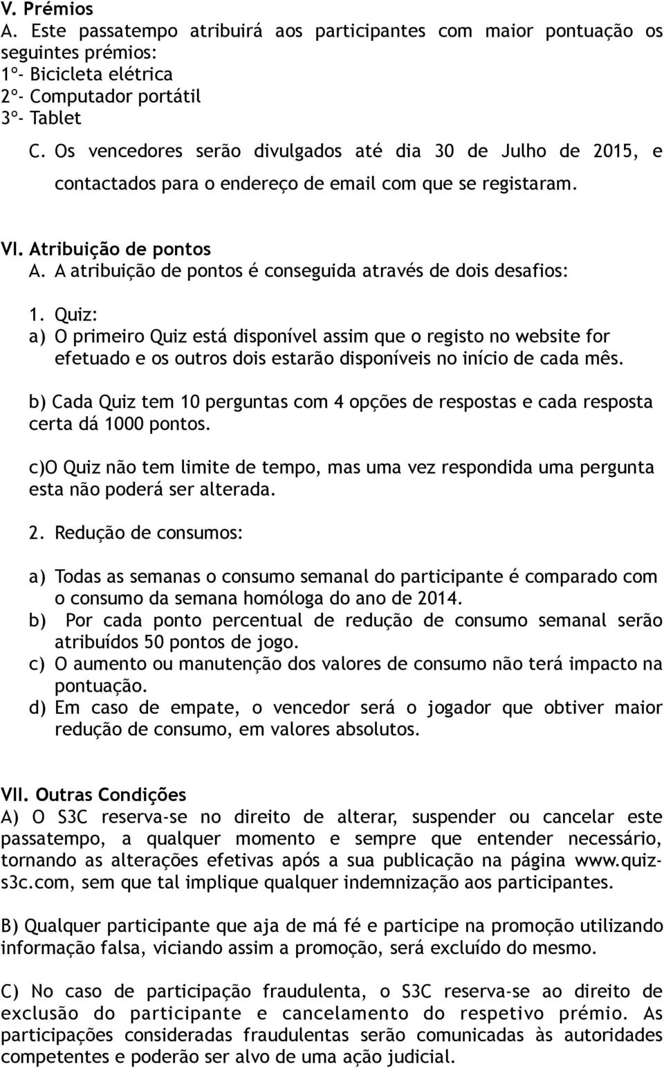 A atribuição de pontos é conseguida através de dois desafios: 1.