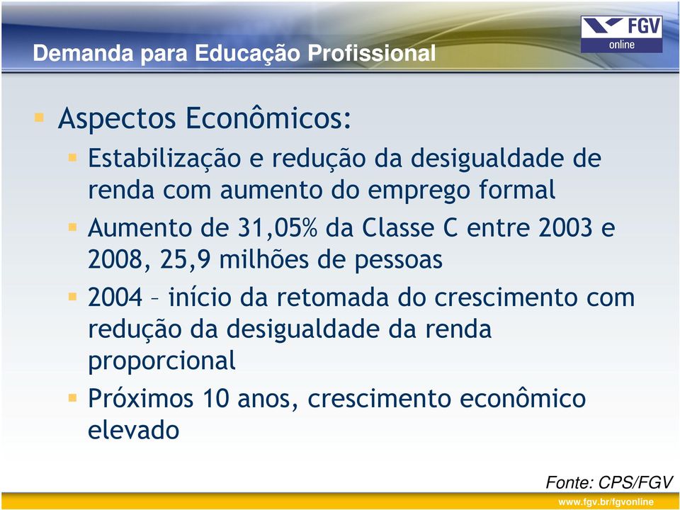 2003 e 2008, 25,9 milhões de pessoas 2004 início da retomada do crescimento com redução