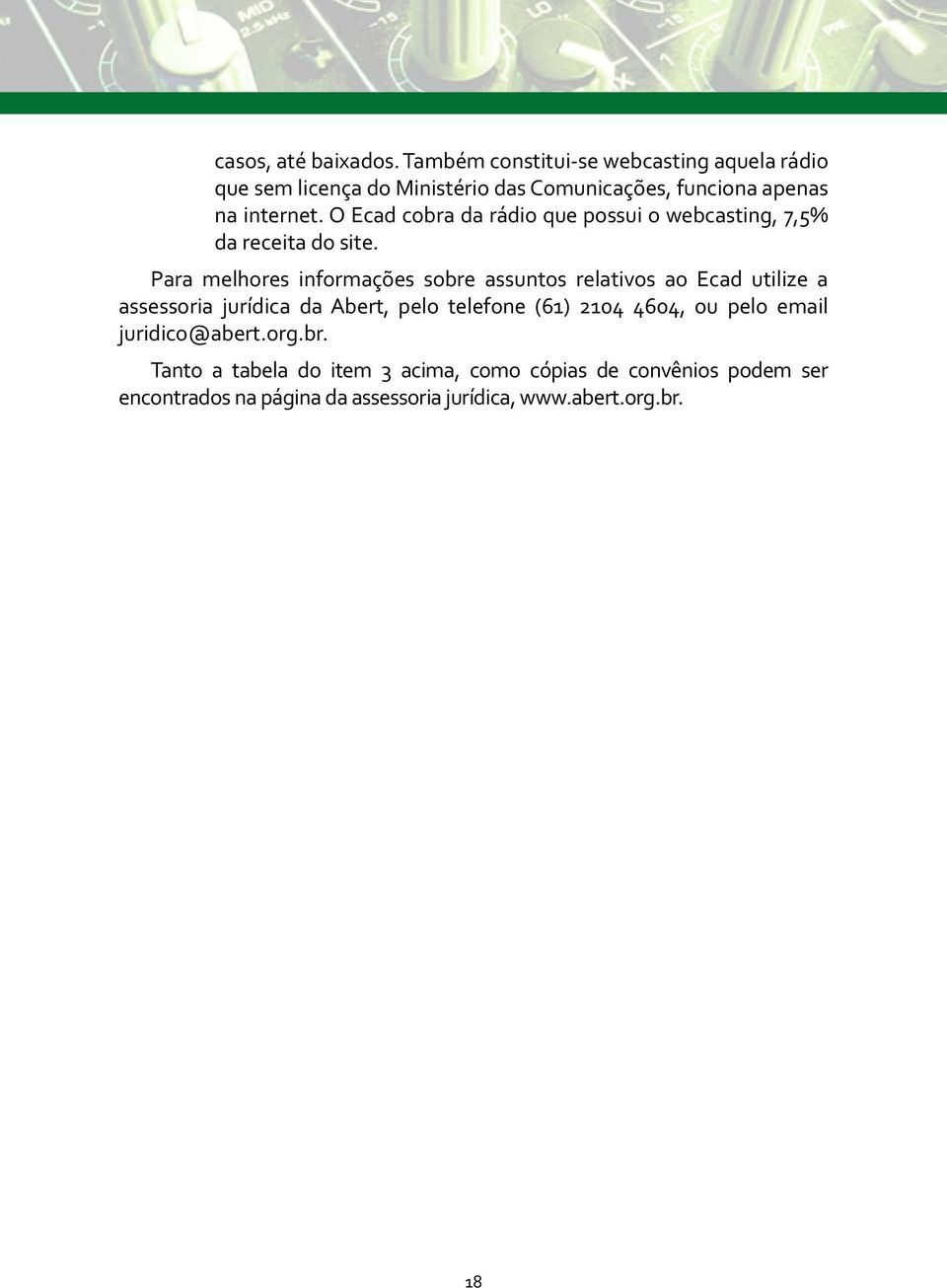 O Ecad cobra da rádio que possui o webcasting, 7,5% da receita do site.