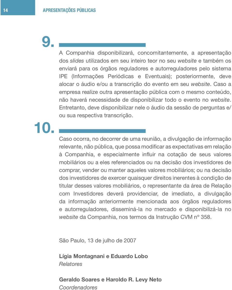 IPE (Informações Periódicas e Eventuais); posteriormente, deve alocar o áudio e/ou a transcrição do evento em seu website.