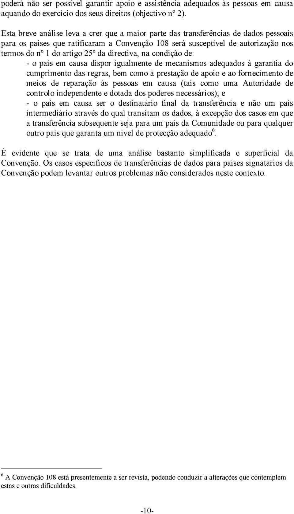 da directiva, na condição de: - o país em causa dispor igualmente de mecanismos adequados à garantia do cumprimento das regras, bem como à prestação de apoio e ao fornecimento de meios de reparação