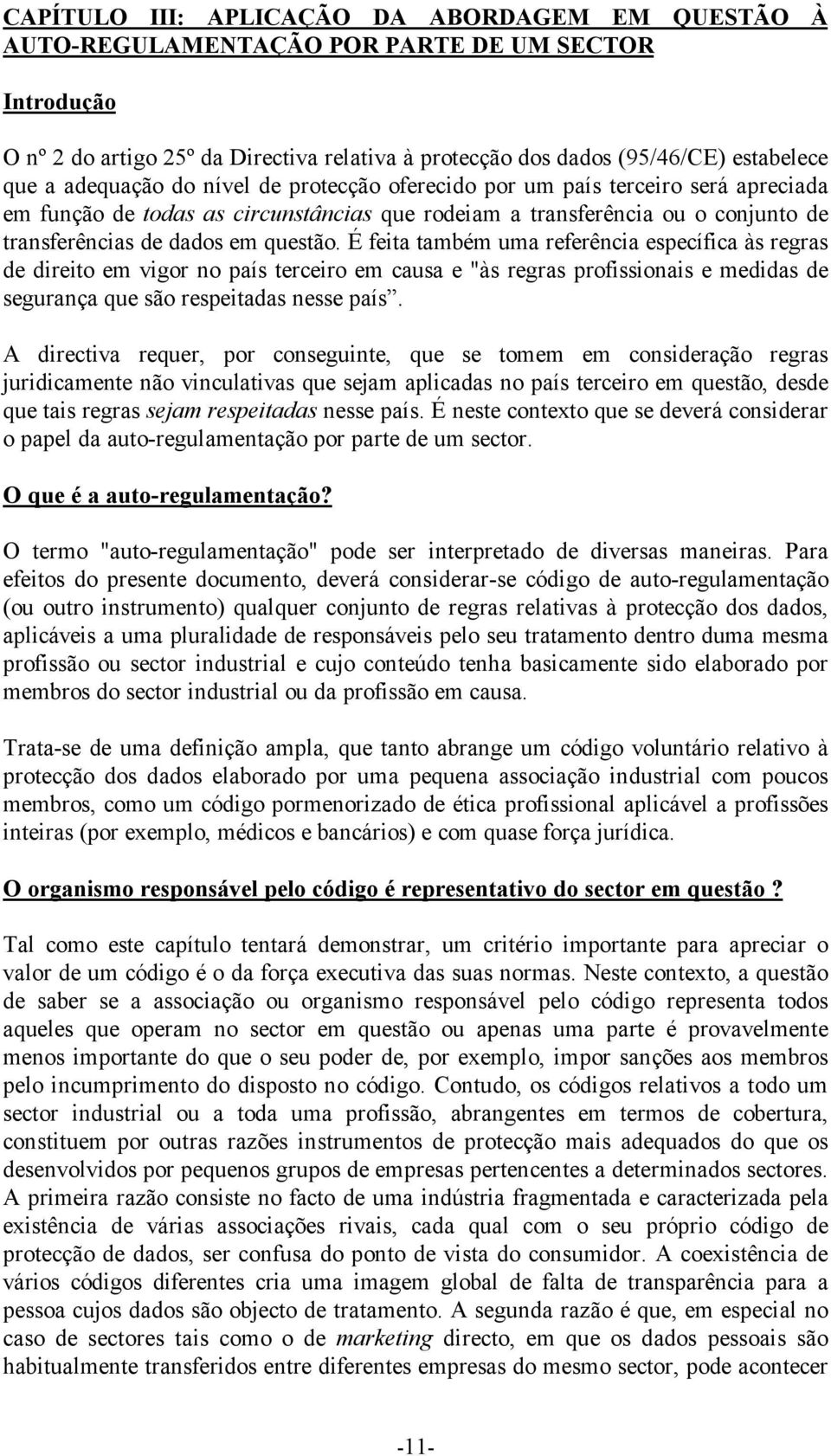 É feita também uma referência específica às regras de direito em vigor no país terceiro em causa e "às regras profissionais e medidas de segurança que são respeitadas nesse país.