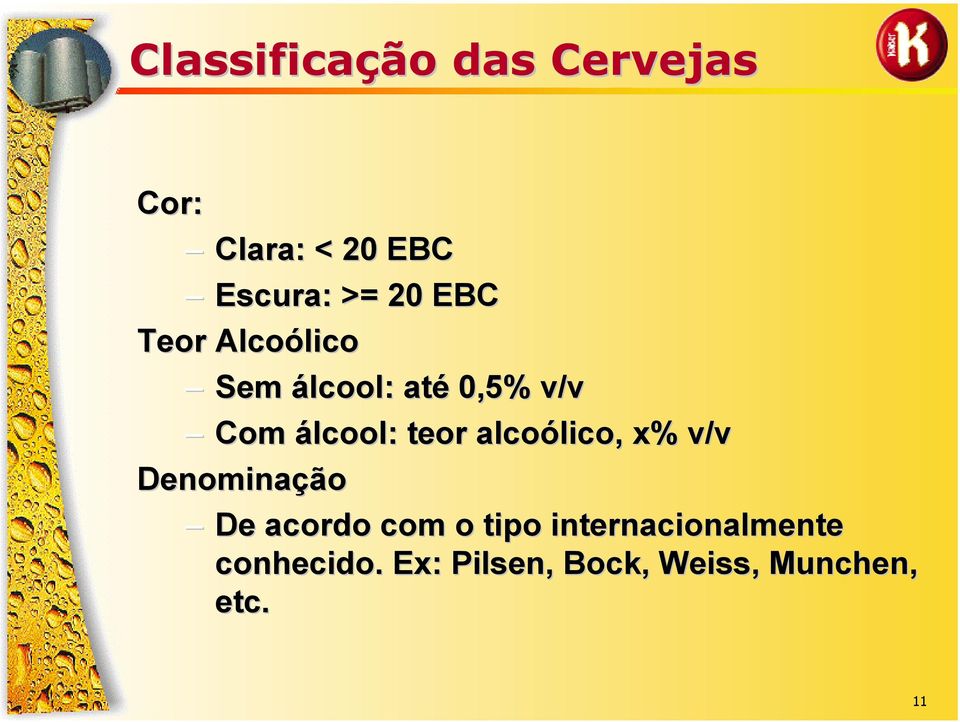 alcoólico, x% v/v Denominação De acordo com o tipo