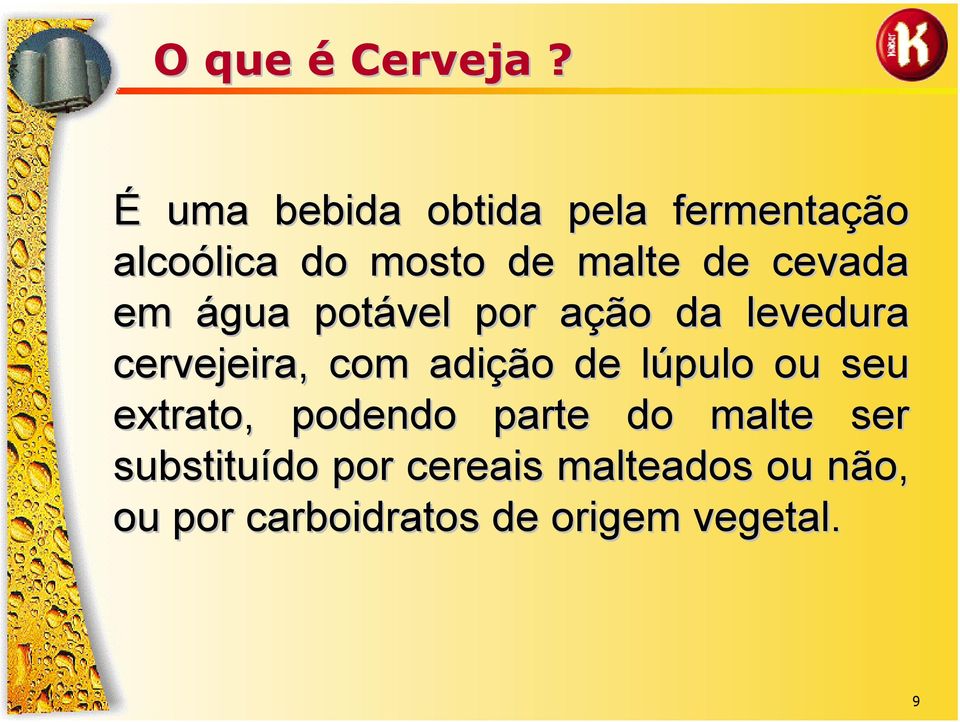 cevada em água potável por ação da levedura cervejeira, com adição de