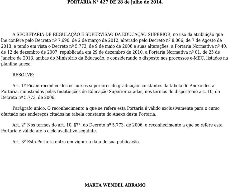 773, de 9 de maio de 6 e suas alterações, a Portaria Normativa nº 40, de 12 de dezembro de 7, republicada em 29 de dezembro de 2010, a Portaria Normativa nº 01, de 25 de Janeiro de 2013, ambas do