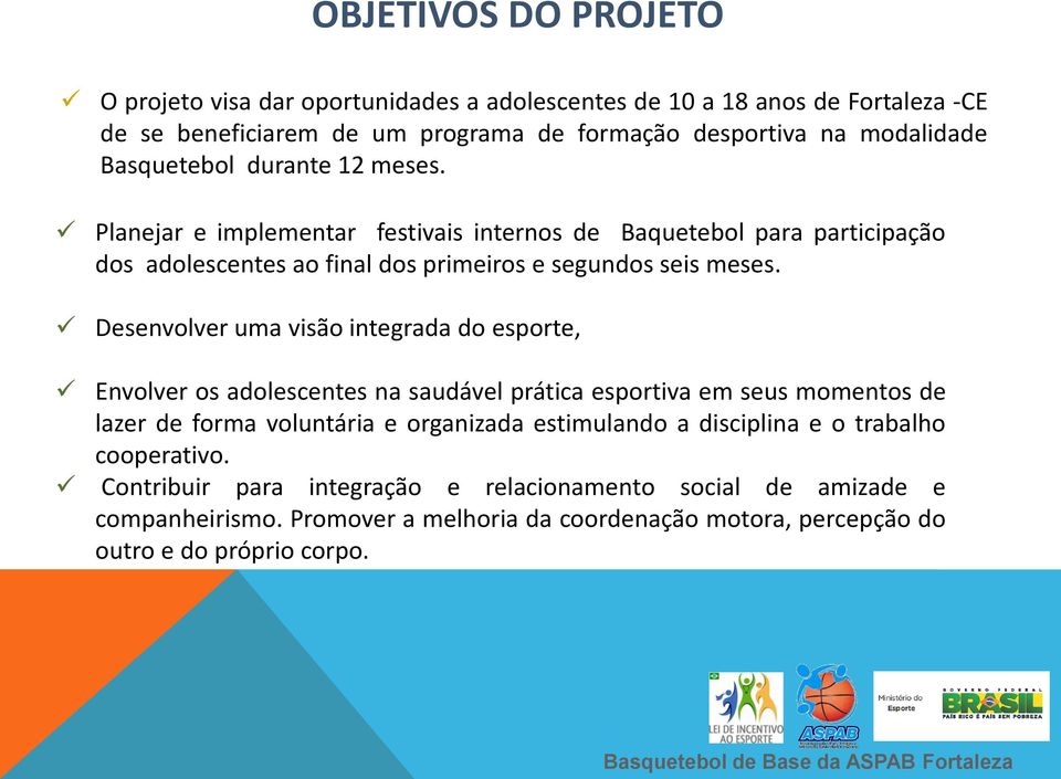 Desenvolver uma visão integrada do esporte, Envolver os adolescentes na saudável prática esportiva em seus momentos de lazer de forma voluntária e organizada estimulando a