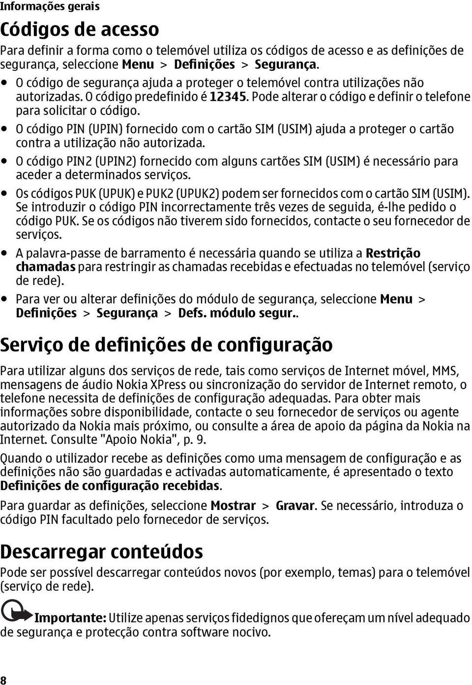 O código PIN (UPIN) fornecido com o cartão SIM (USIM) ajuda a proteger o cartão contra a utilização não autorizada.