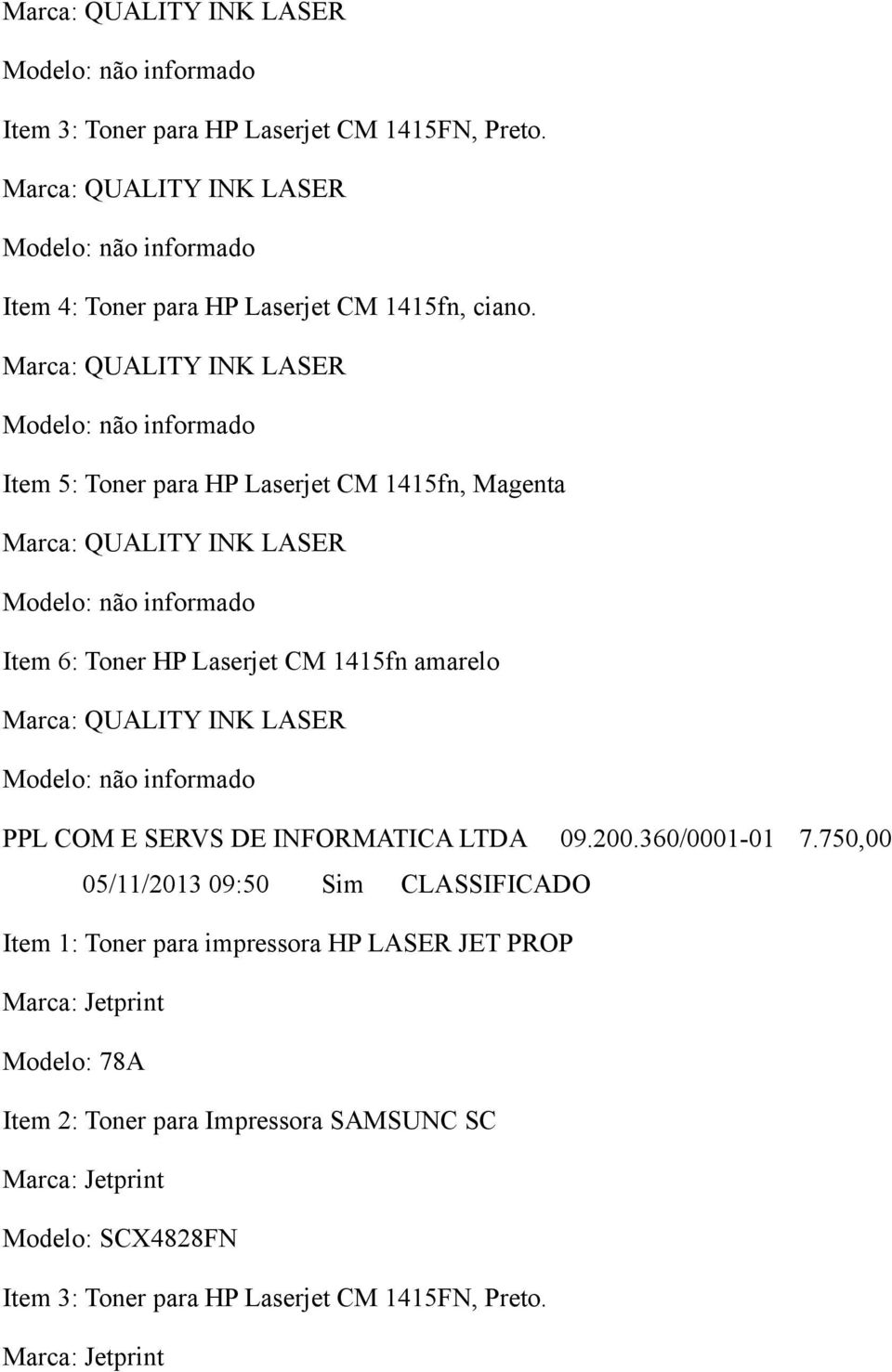 QUALITY INK LASER PPL COM E SERVS DE INFORMATICA LTDA 09.200.360/0001-01 7.