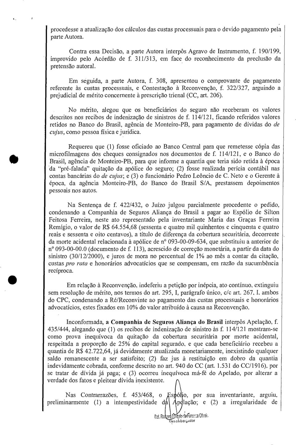 308, apresentou o comprovante de pagamento referente às custas processuais, e Contestação à Reconvenção, f. 322/327, arguindo a prejudicial de mérito concernente à prescrição trienal (CC, art. 206).