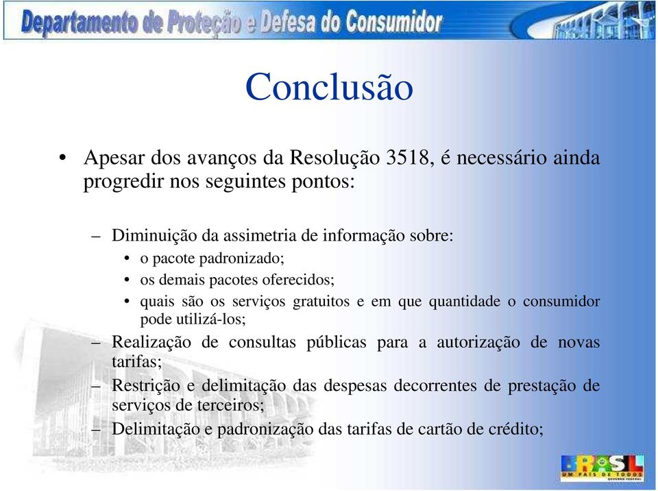 o consumidor pode utilizá-los; Realização de consultas públicas para a autorização de novas tarifas; Restrição e delimitação