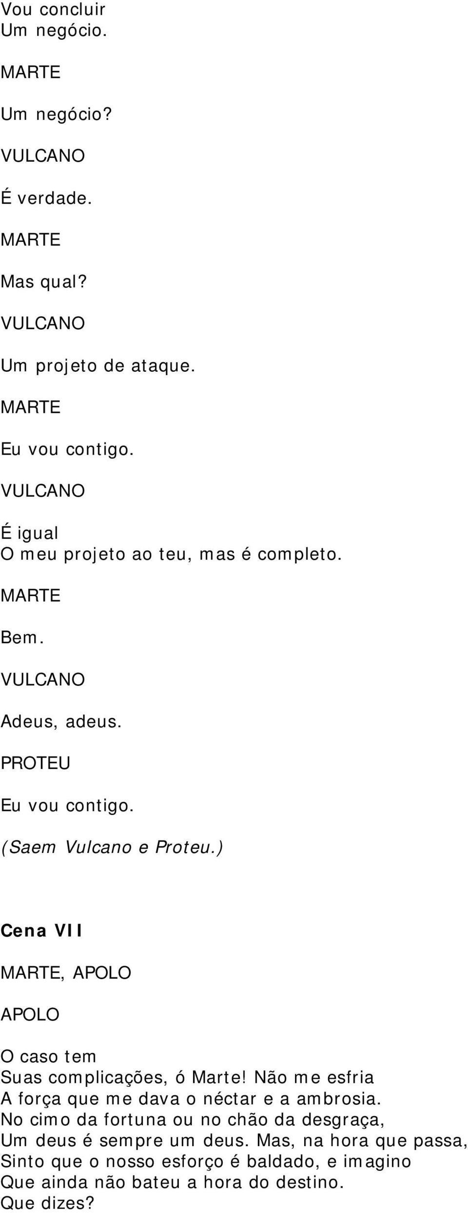 ) Cena VII, O caso tem Suas complicações, ó Marte! Não me esfria A força que me dava o néctar e a ambrosia.