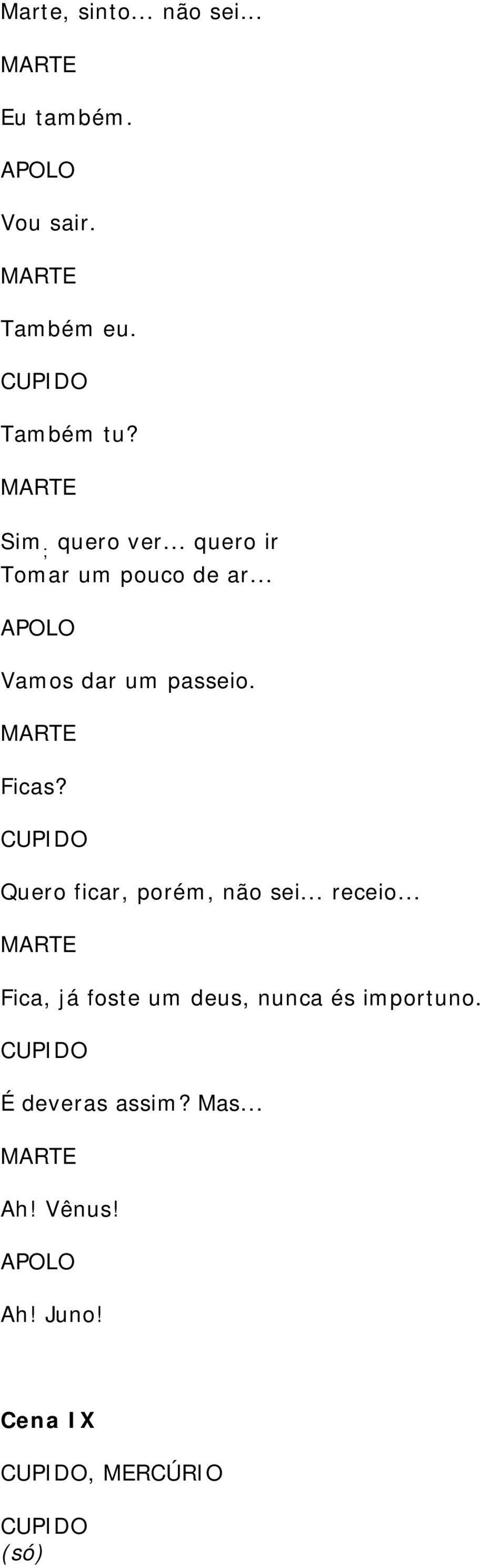 Ficas? Quero ficar, porém, não sei... receio.