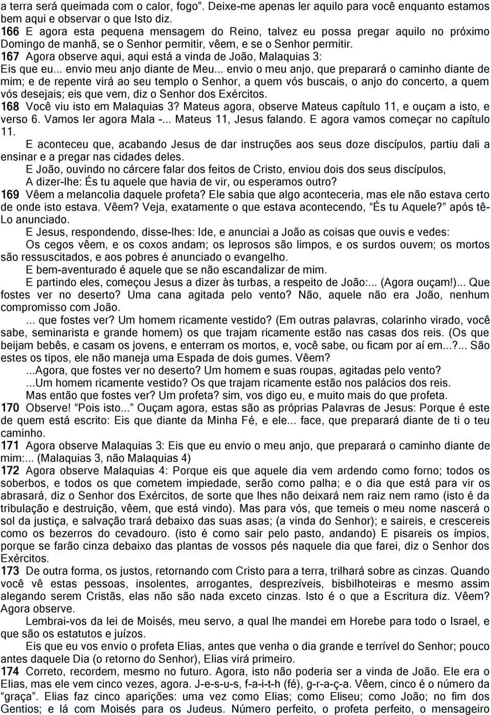 167 Agora observe aqui, aqui está a vinda de João, Malaquias 3: Eis que eu... envio meu anjo diante de Meu.