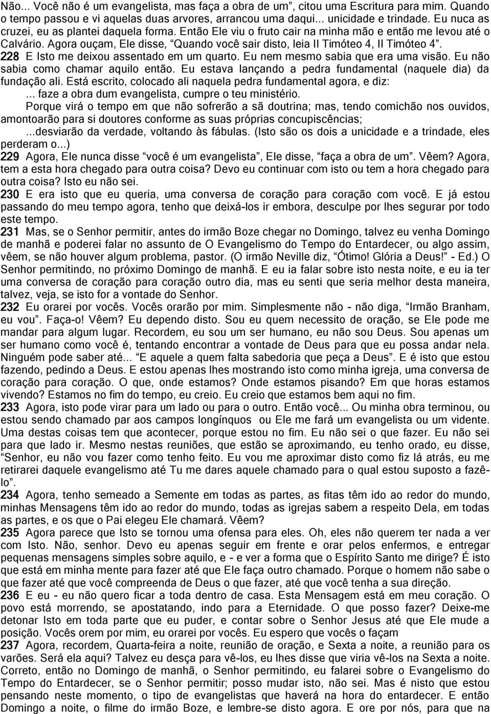 Agora ouçam, Ele disse, Quando você sair disto, leia II Timóteo 4, II Timóteo 4. 228 E Isto me deixou assentado em um quarto. Eu nem mesmo sabia que era uma visão.