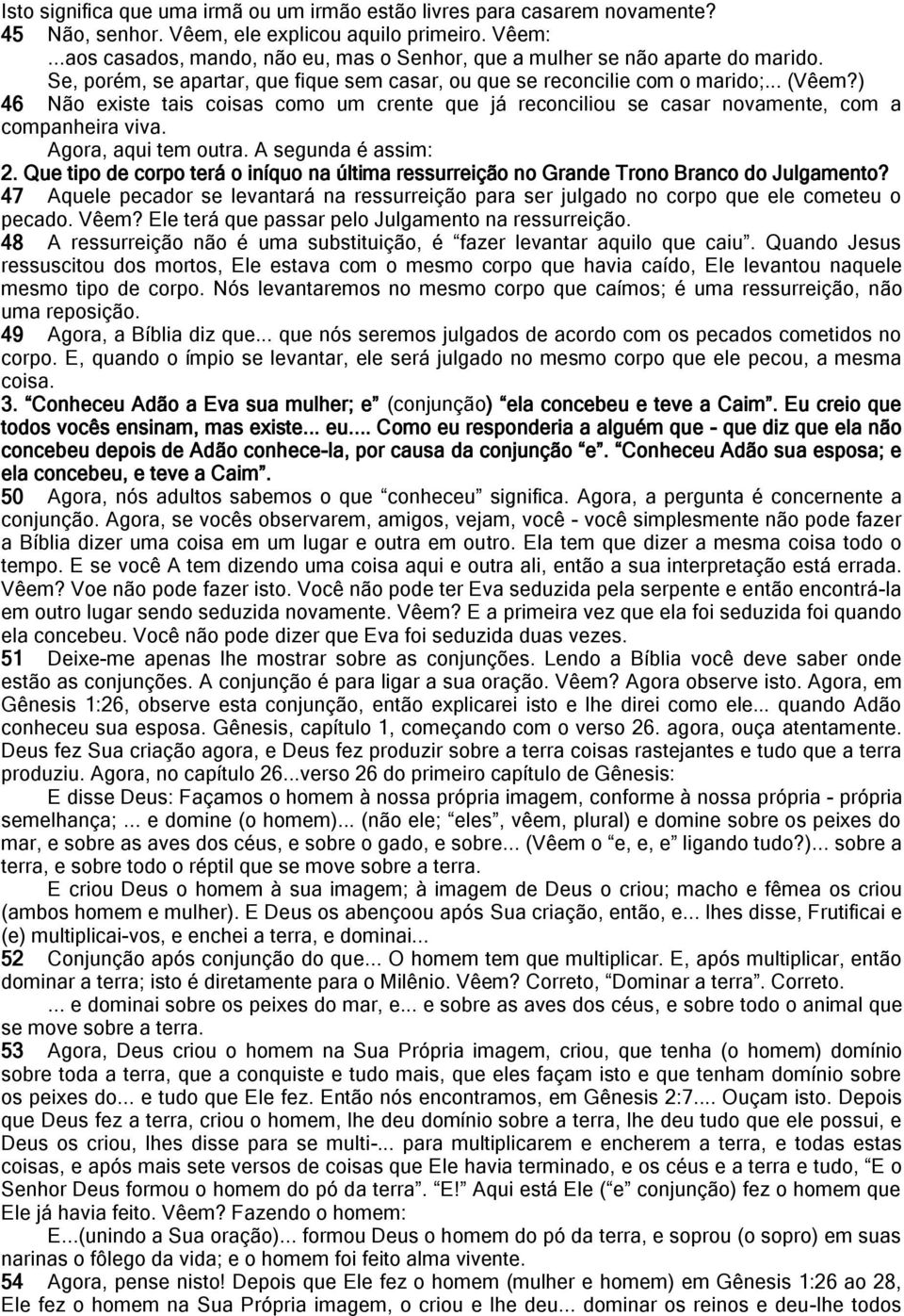 ) 46 Não existe tais coisas como um crente que já reconciliou se casar novamente, com a companheira viva. Agora, aqui tem outra. A segunda é assim: 2.