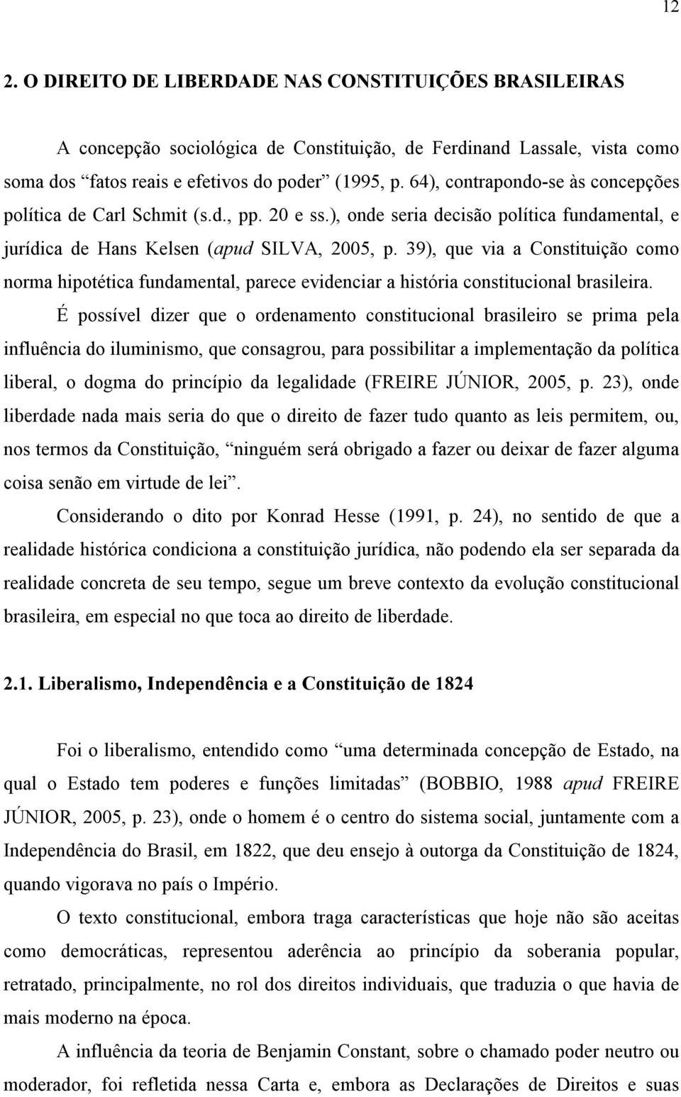 39), que via a Constituição como norma hipotética fundamental, parece evidenciar a história constitucional brasileira.