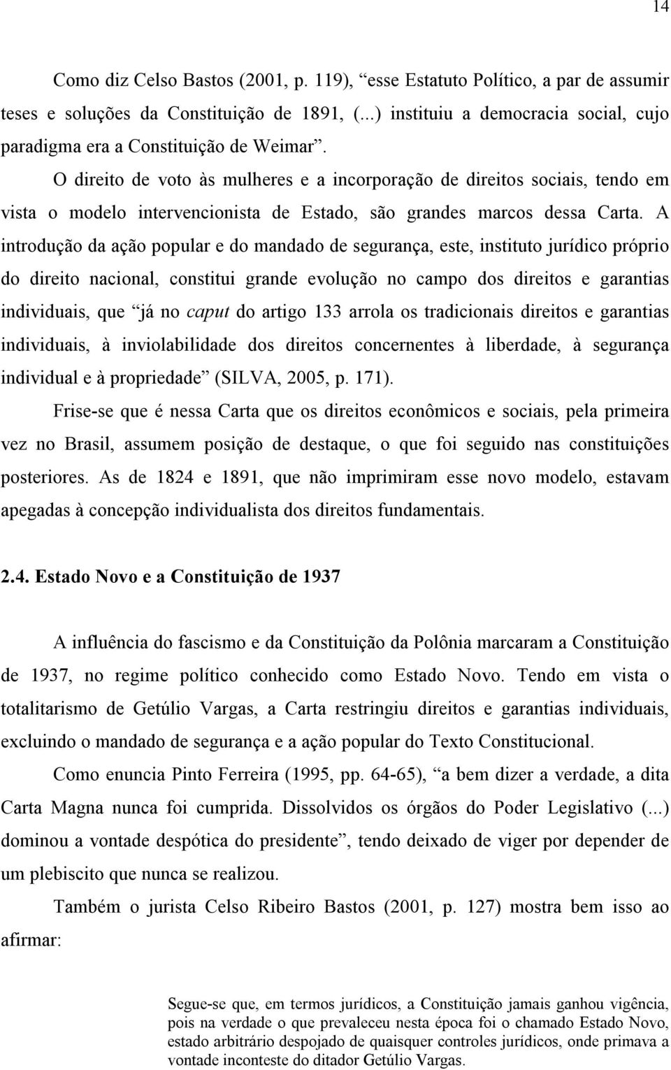 O direito de voto às mulheres e a incorporação de direitos sociais, tendo em vista o modelo intervencionista de Estado, são grandes marcos dessa Carta.