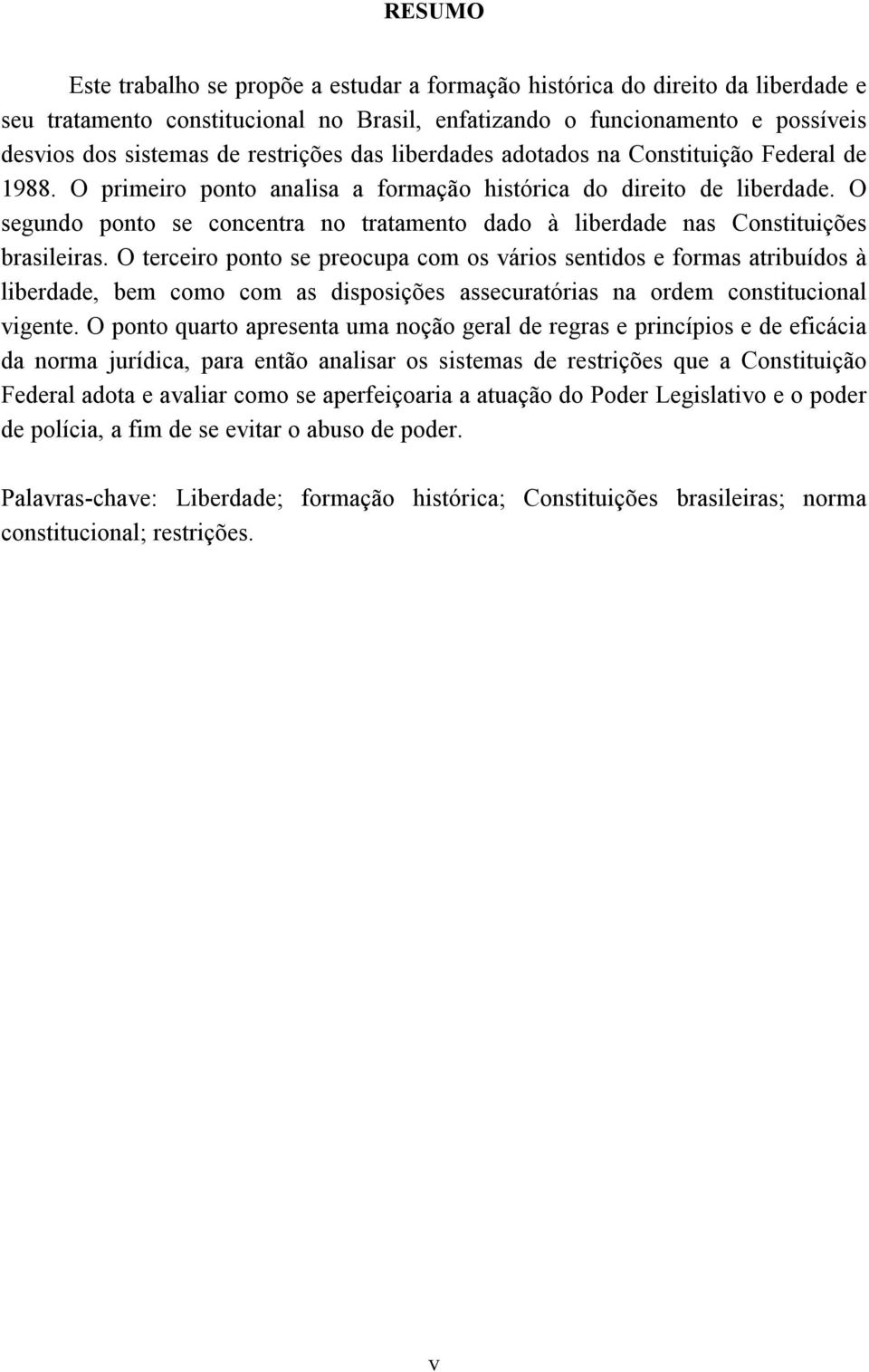 O segundo ponto se concentra no tratamento dado à liberdade nas Constituições brasileiras.