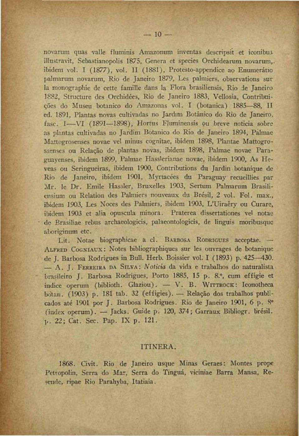 Structure des Orchidées, Rio de Janeiro 1883, Vellosia, Contribuições do Museu botânico do Amazonas vol. I (botânica) 1885 88, II ed.