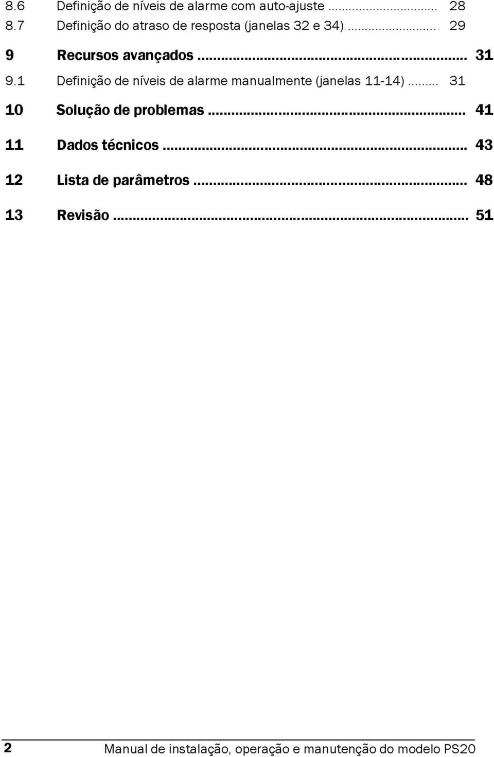 1 Definição de níveis de alarme manualmente (janelas 11-14)... 31 10 Solução de problemas.