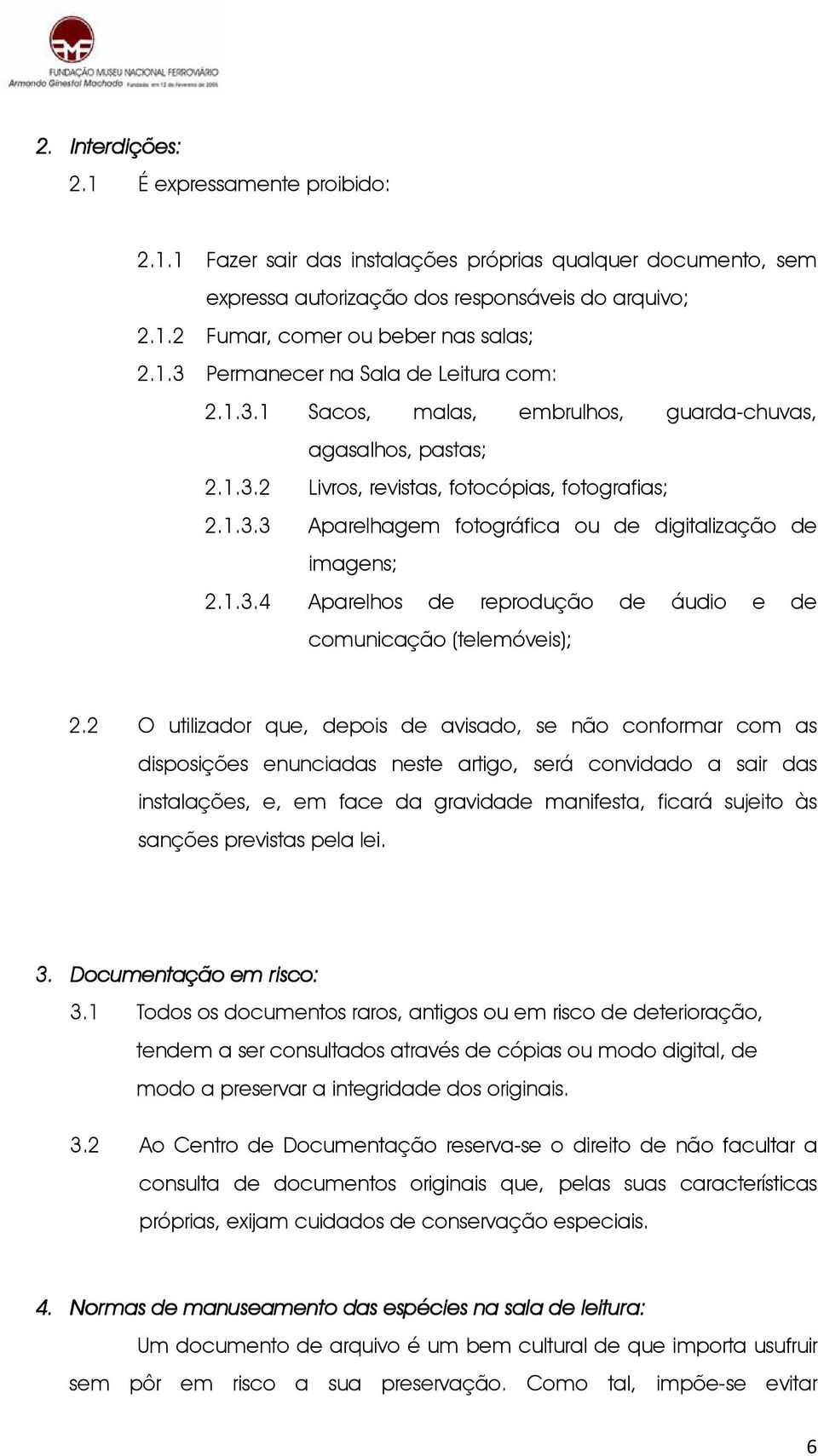 1.3.4 Aparelhos de reprodução de áudio e de comunicação (telemóveis); 2.