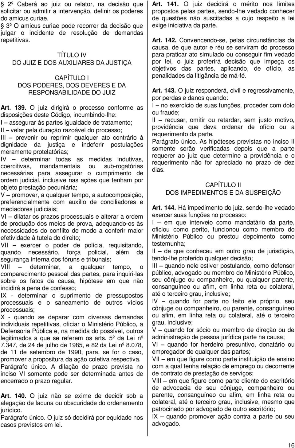 TÍTULO IV DO JUIZ E DOS AUXILIARES DA JUSTIÇA CAPÍTULO I DOS PODERES, DOS DEVERES E DA RESPONSABILIDADE DO JUIZ Art. 139.